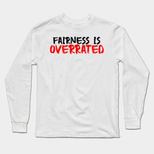 Fairness is overrated Long Sleeve T-Shirt